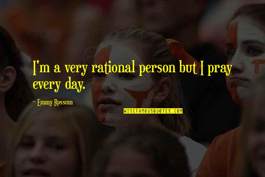 Amidships Flipp Quotes By Emmy Rossum: I'm a very rational person but I pray Amidships Flipp Quotes By Emmy Rossum: I'm a very rational person but I pray