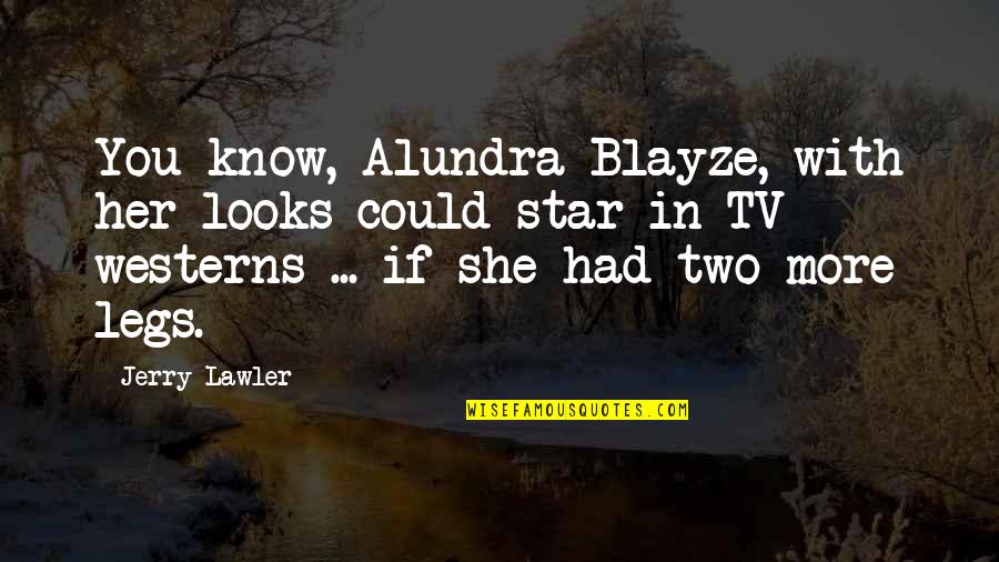 Amidships Quotes By Jerry Lawler: You know, Alundra Blayze, with her looks could Amidships Quotes By Jerry Lawler: You know, Alundra Blayze, with her looks could
