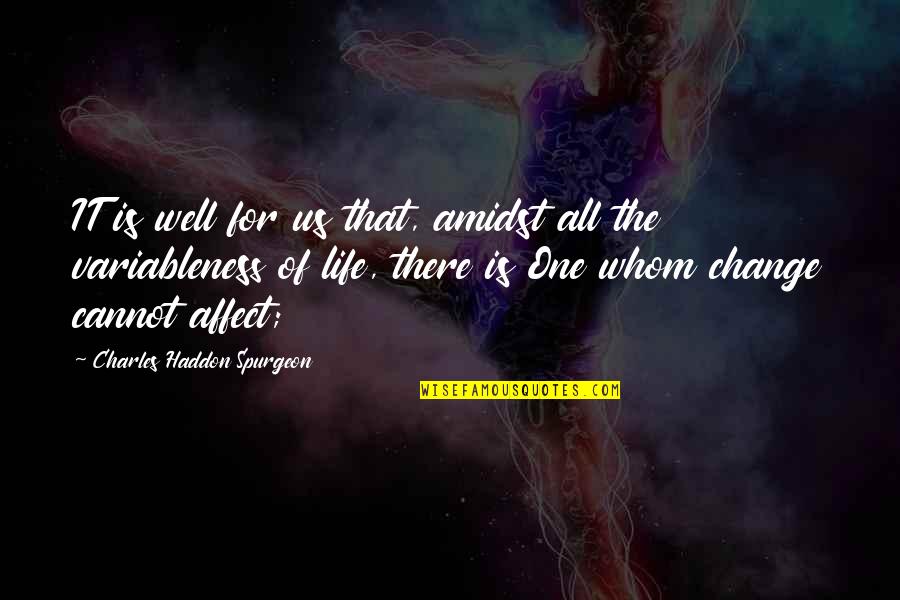 Amidst Quotes By Charles Haddon Spurgeon: IT is well for us that, amidst all