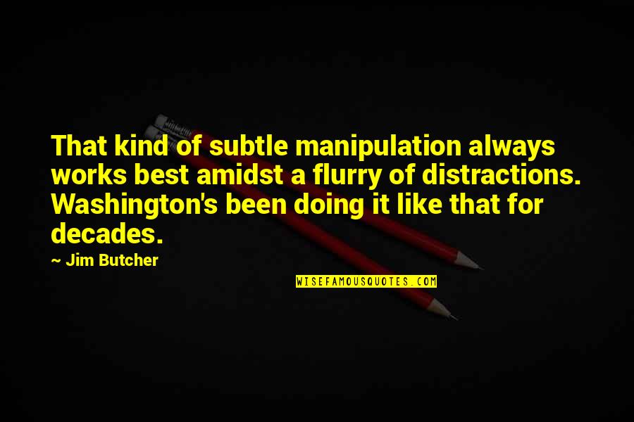 Amidst Quotes By Jim Butcher: That kind of subtle manipulation always works best