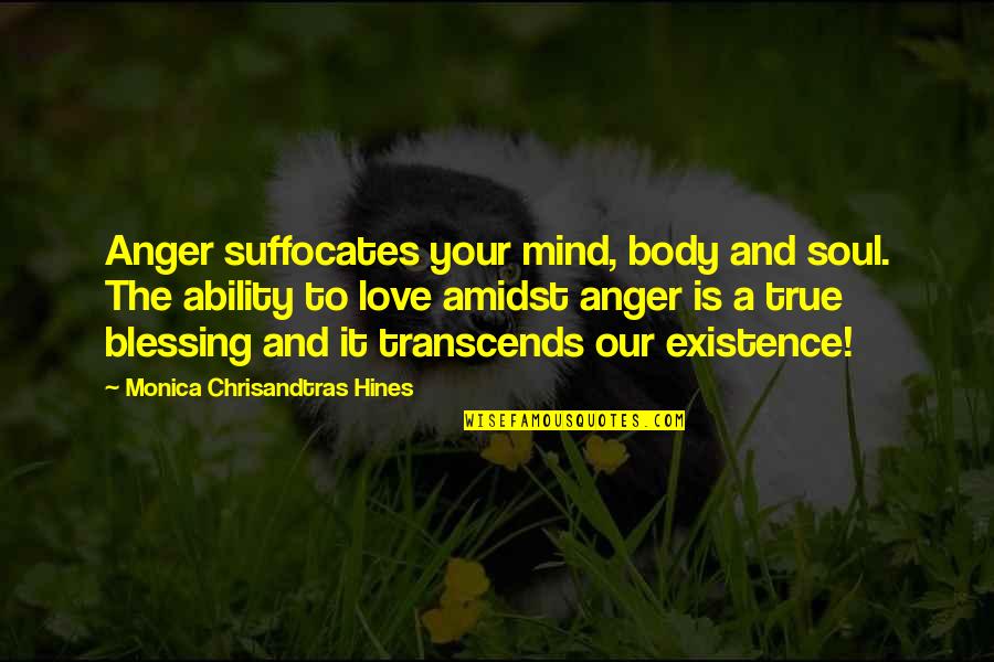 Amidst Quotes By Monica Chrisandtras Hines: Anger suffocates your mind, body and soul. The