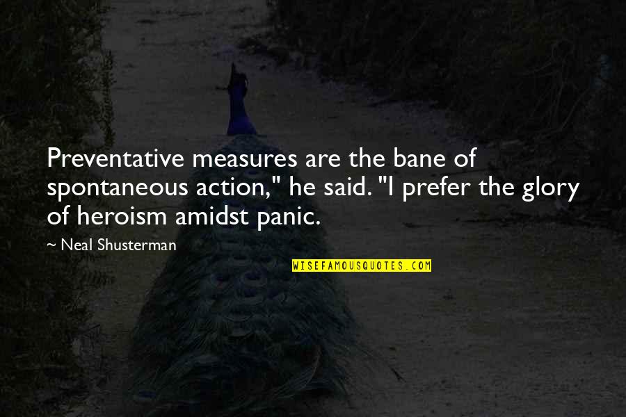 Amidst Quotes By Neal Shusterman: Preventative measures are the bane of spontaneous action,"