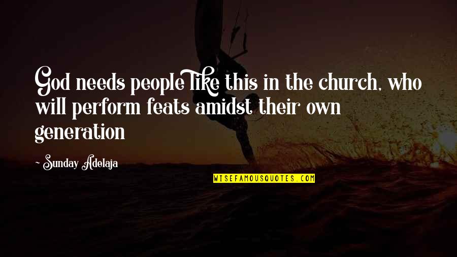 Amidst Quotes By Sunday Adelaja: God needs people like this in the church,