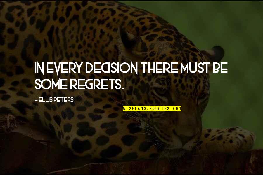 Amidst Trials Quotes By Ellis Peters: In every decision there must be some regrets.