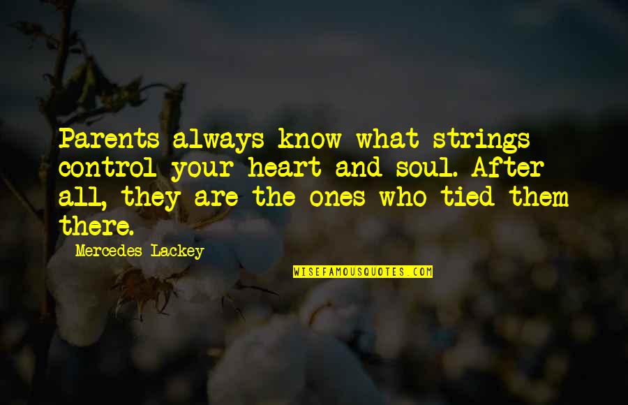 Amidst Trials Quotes By Mercedes Lackey: Parents always know what strings control your heart