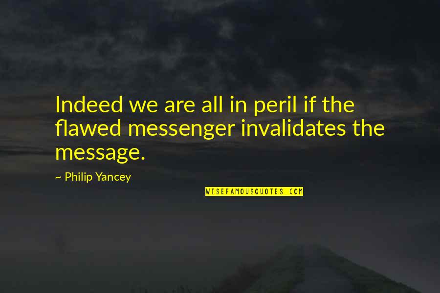 Amidst Trials Quotes By Philip Yancey: Indeed we are all in peril if the