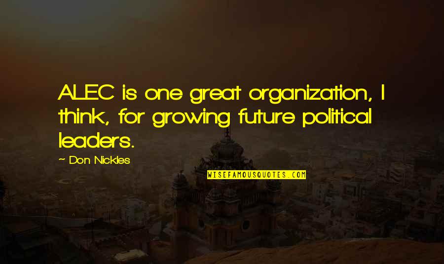 Amidst Uncertainties Quotes By Don Nickles: ALEC is one great organization, I think, for