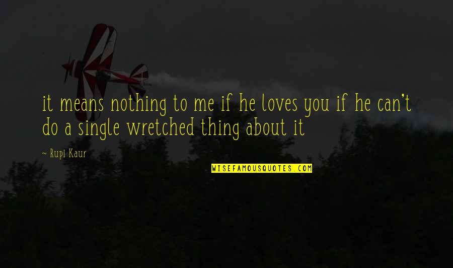 Amidzic Show Quotes By Rupi Kaur: it means nothing to me if he loves