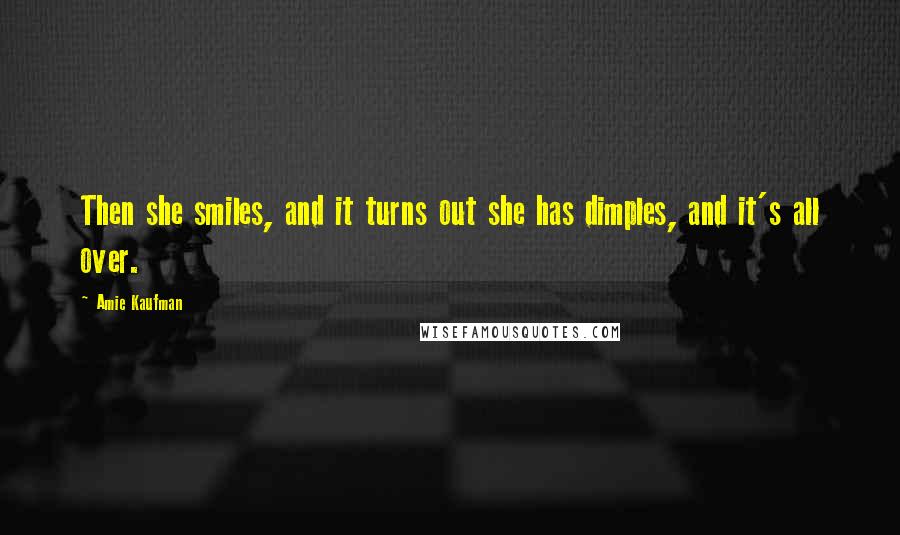 Amie Kaufman quotes: Then she smiles, and it turns out she has dimples, and it's all over.