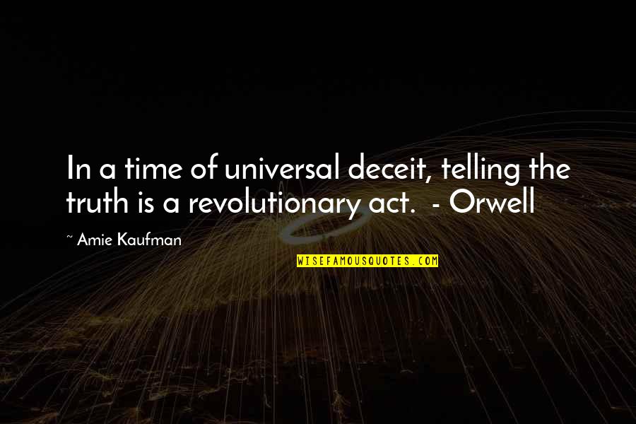 Amie Kaufman Quotes By Amie Kaufman: In a time of universal deceit, telling the