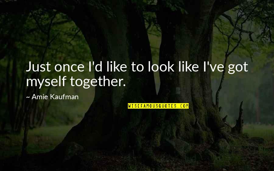 Amie Kaufman Quotes By Amie Kaufman: Just once I'd like to look like I've