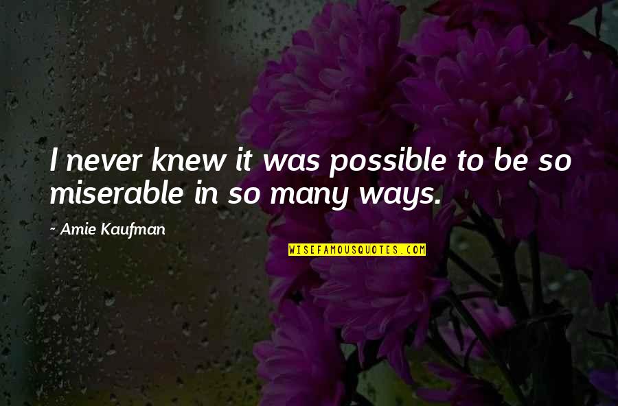 Amie Kaufman Quotes By Amie Kaufman: I never knew it was possible to be