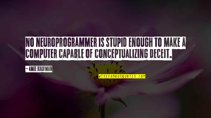Amie Quotes By Amie Kaufman: No neuroprogrammer is stupid enough to make a