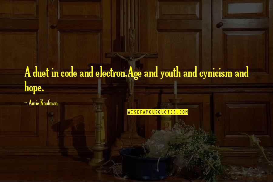 Amie Quotes By Amie Kaufman: A duet in code and electron.Age and youth