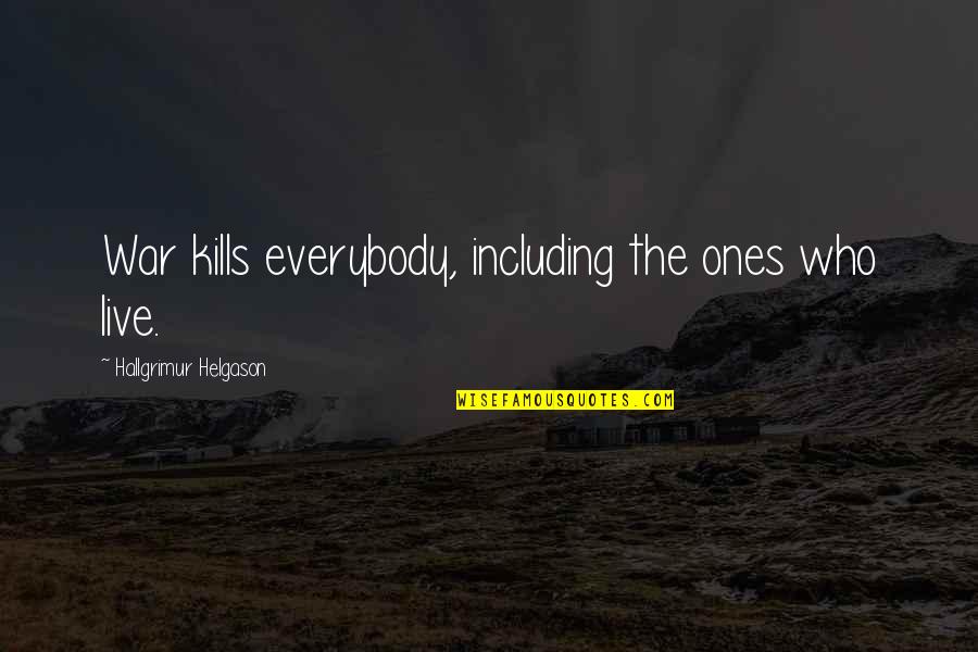 Amiel Journal Quotes By Hallgrimur Helgason: War kills everybody, including the ones who live.