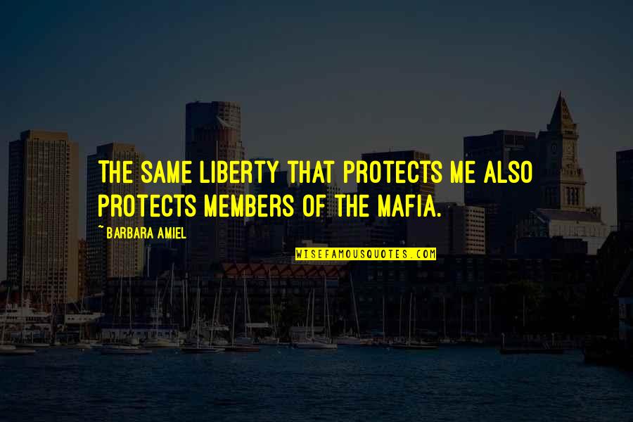 Amiel Quotes By Barbara Amiel: The same liberty that protects me also protects