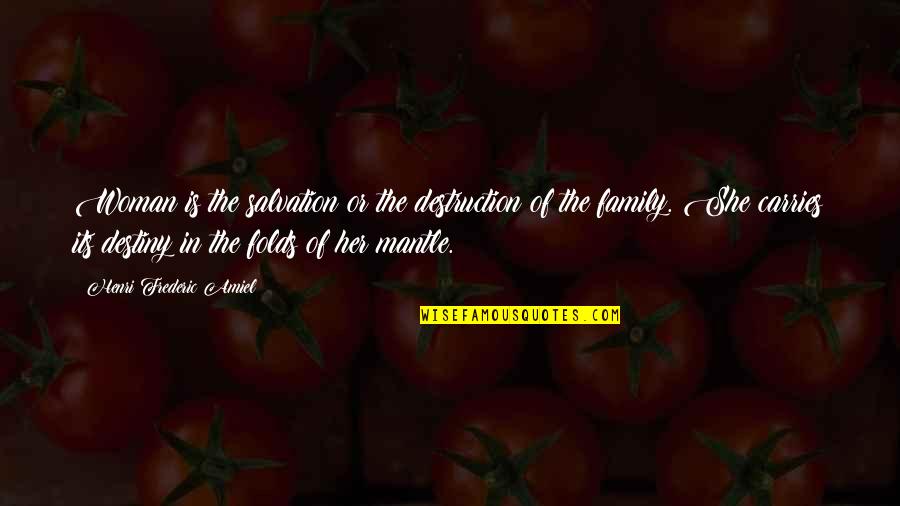 Amiel Quotes By Henri Frederic Amiel: Woman is the salvation or the destruction of