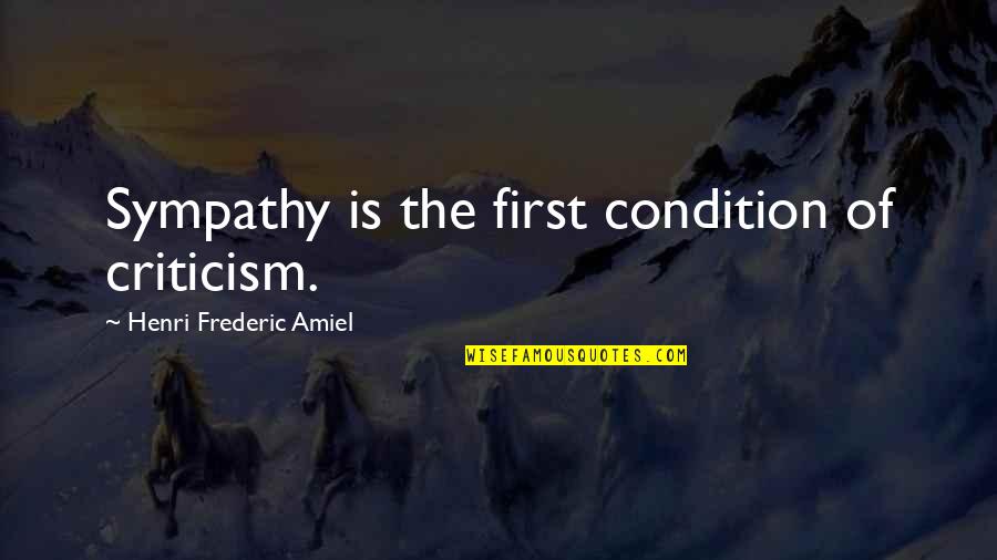 Amiel Quotes By Henri Frederic Amiel: Sympathy is the first condition of criticism.