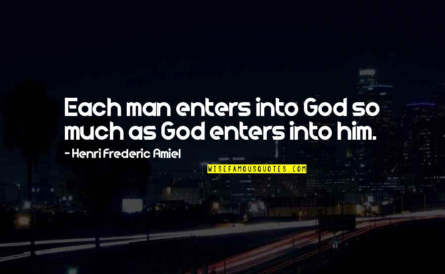 Amiel Quotes By Henri Frederic Amiel: Each man enters into God so much as