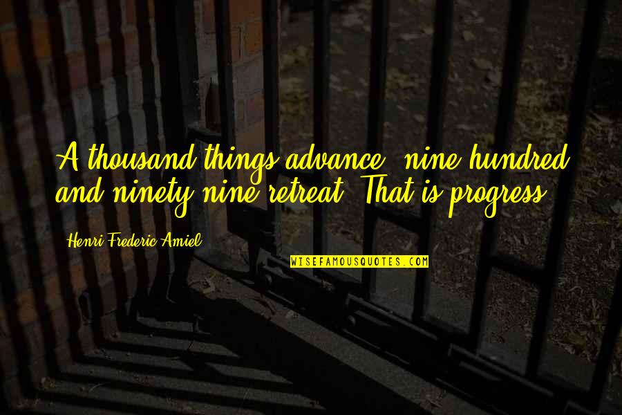 Amiel Quotes By Henri Frederic Amiel: A thousand things advance; nine hundred and ninety