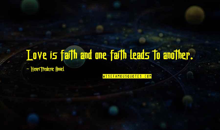 Amiel Quotes By Henri Frederic Amiel: Love is faith and one faith leads to