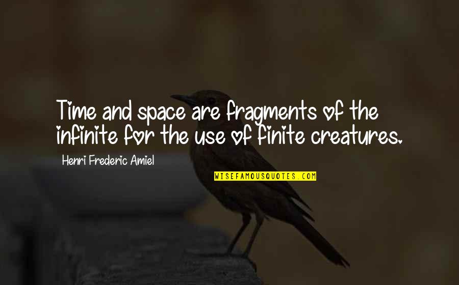 Amiel Quotes By Henri Frederic Amiel: Time and space are fragments of the infinite