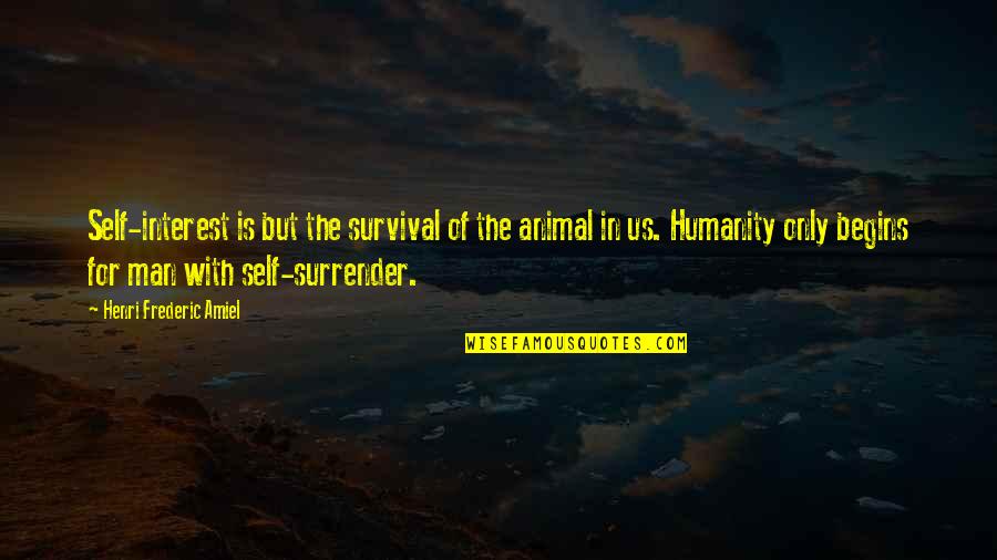 Amiel Quotes By Henri Frederic Amiel: Self-interest is but the survival of the animal