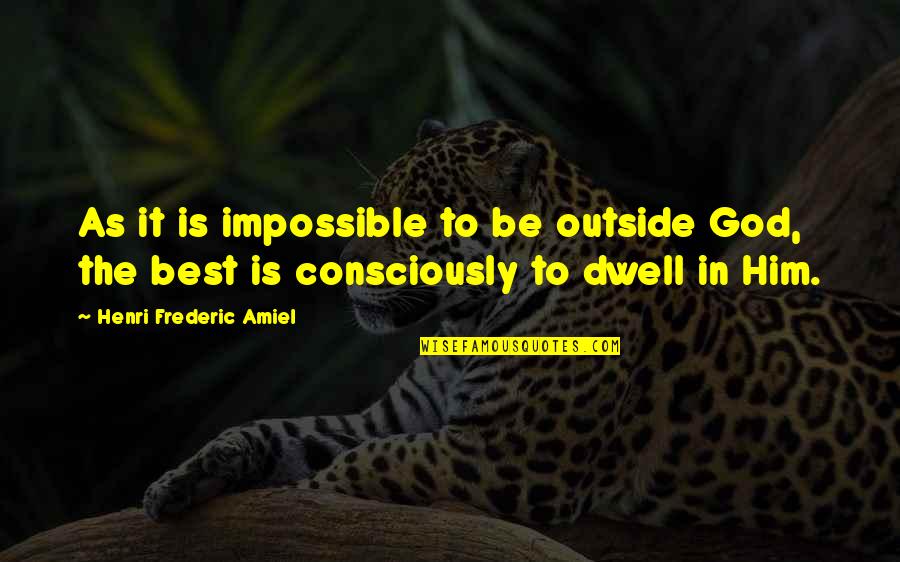 Amiel Quotes By Henri Frederic Amiel: As it is impossible to be outside God,