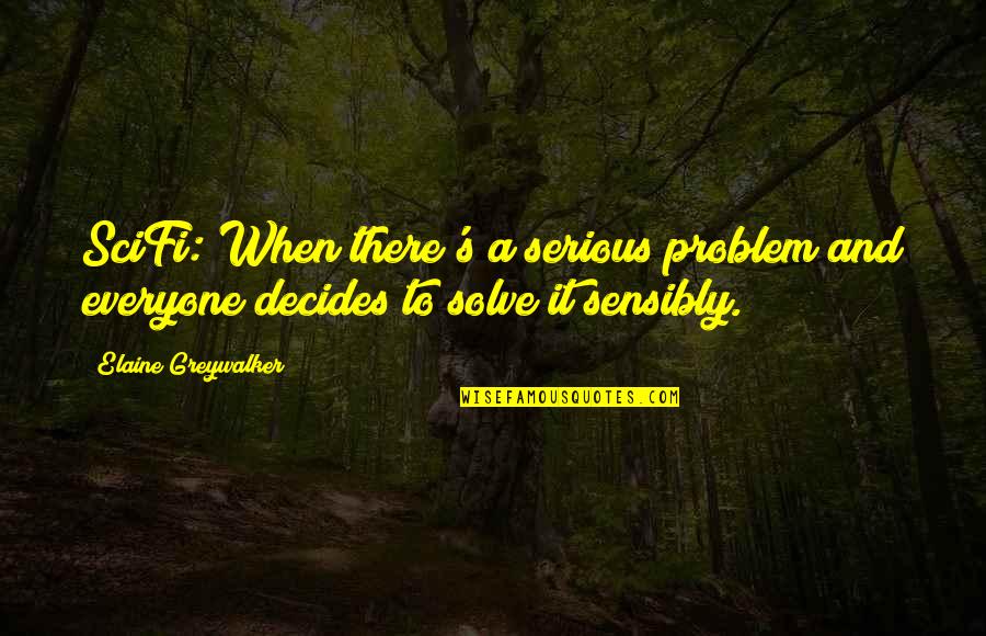 Amies In English Quotes By Elaine Greywalker: SciFi: When there's a serious problem and everyone Amies In English Quotes By Elaine Greywalker: SciFi: When there's a serious problem and everyone