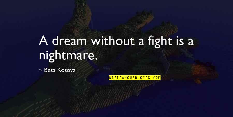 Amig Quotes By Besa Kosova: A dream without a fight is a nightmare. Amig Quotes By Besa Kosova: A dream without a fight is a nightmare.