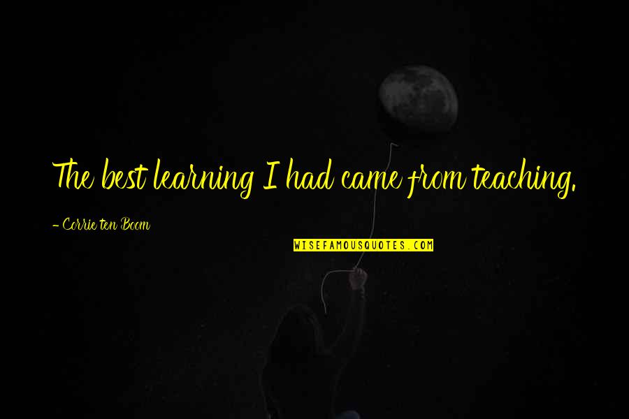 Amiga Quote Quotes By Corrie Ten Boom: The best learning I had came from teaching. Amiga Quote Quotes By Corrie Ten Boom: The best learning I had came from teaching.
