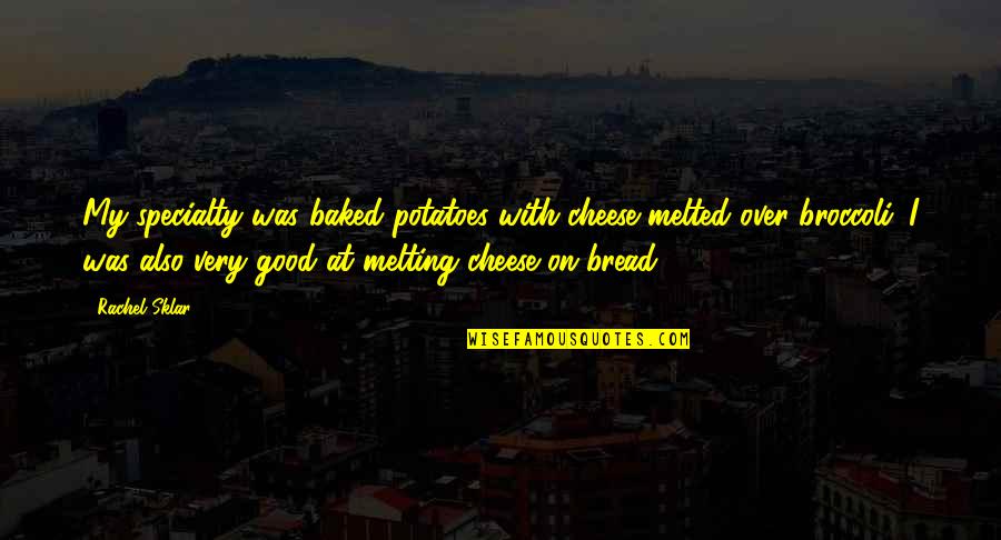 Amiga Quote Quotes By Rachel Sklar: My specialty was baked potatoes with cheese melted Amiga Quote Quotes By Rachel Sklar: My specialty was baked potatoes with cheese melted