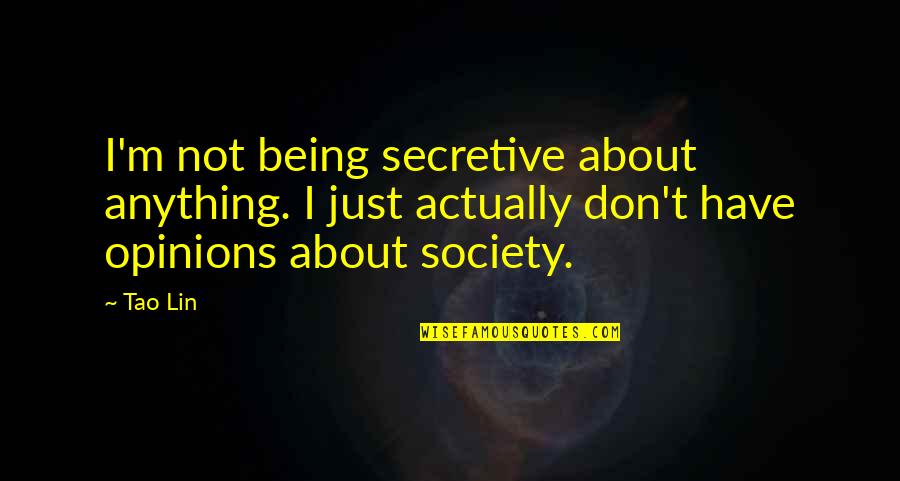 Amiga Quote Quotes By Tao Lin: I'm not being secretive about anything. I just Amiga Quote Quotes By Tao Lin: I'm not being secretive about anything. I just
