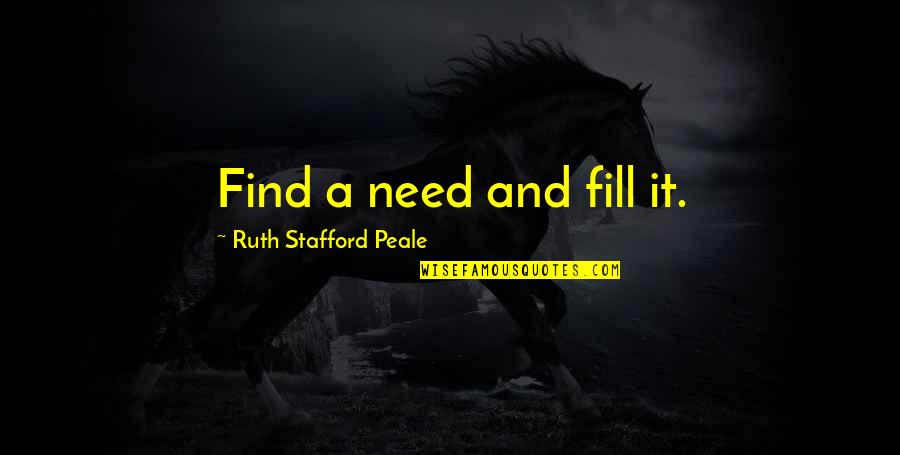 Amigable Significado Quotes By Ruth Stafford Peale: Find a need and fill it.