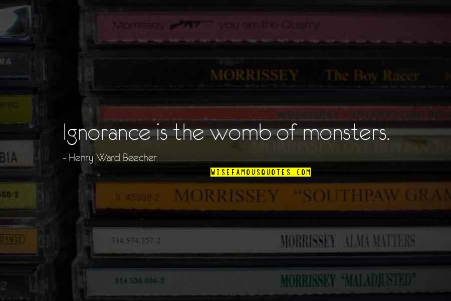 Amigazo Definicion Quotes By Henry Ward Beecher: Ignorance is the womb of monsters.