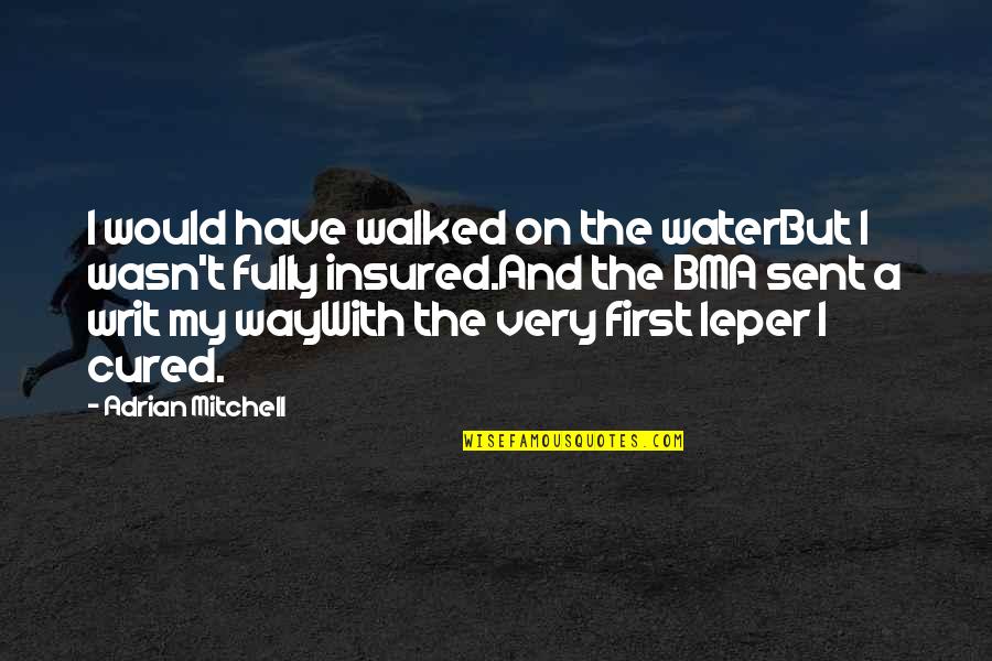 Amigazo O Quotes By Adrian Mitchell: I would have walked on the waterBut I Amigazo O Quotes By Adrian Mitchell: I would have walked on the waterBut I