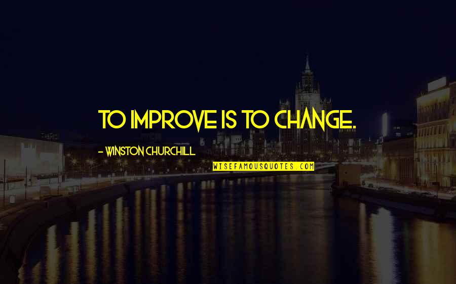 Amighettis Bakery Quotes By Winston Churchill: To improve is to change.