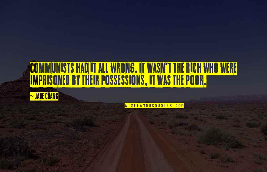 Amighettis Quotes By Jade Chang: Communists had it all wrong. It wasn't the Amighettis Quotes By Jade Chang: Communists had it all wrong. It wasn't the