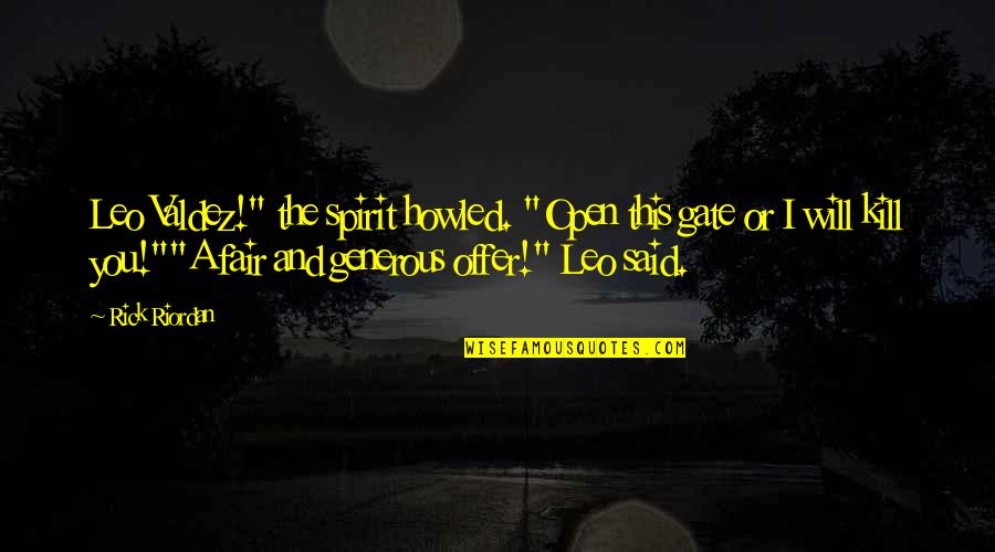 Amigos A Distancia Quotes By Rick Riordan: Leo Valdez!" the spirit howled. "Open this gate Amigos A Distancia Quotes By Rick Riordan: Leo Valdez!" the spirit howled. "Open this gate