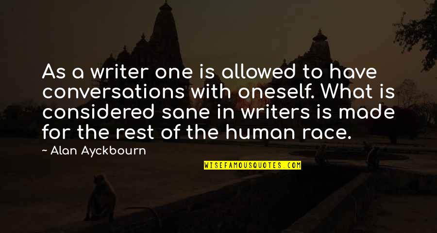 Amigos Con Derechos Movie Quotes By Alan Ayckbourn: As a writer one is allowed to have Amigos Con Derechos Movie Quotes By Alan Ayckbourn: As a writer one is allowed to have