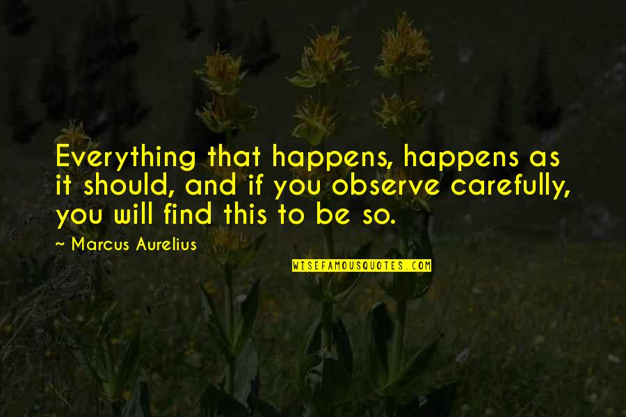 Amigos Con Derechos Quotes By Marcus Aurelius: Everything that happens, happens as it should, and