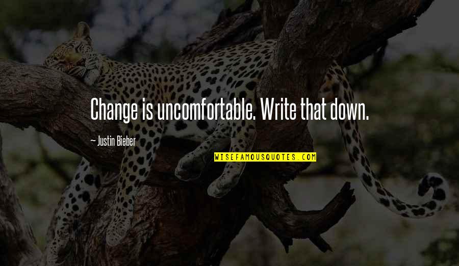 Amigos Falsos Quotes By Justin Bieber: Change is uncomfortable. Write that down.