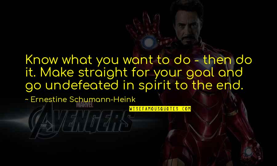 Amigos Traidores Quotes By Ernestine Schumann-Heink: Know what you want to do - then