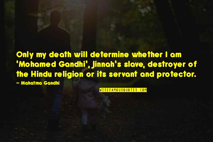 Amigos Traidores Quotes By Mahatma Gandhi: Only my death will determine whether I am