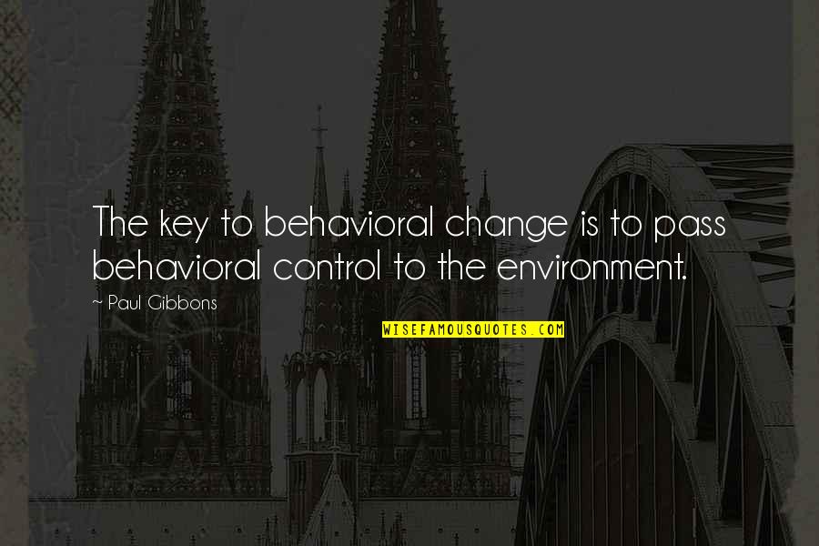 Amiguito Clarence Quotes By Paul Gibbons: The key to behavioral change is to pass