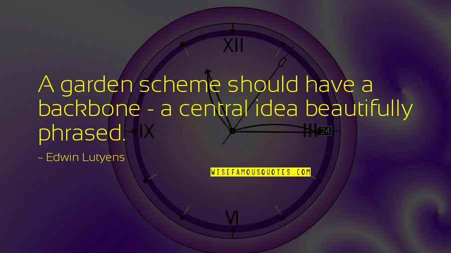 Amiin Diini Quotes By Edwin Lutyens: A garden scheme should have a backbone -