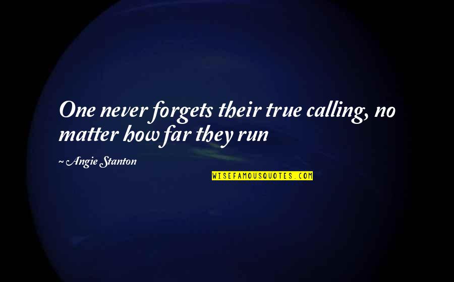 Amiin Yang Quotes By Angie Stanton: One never forgets their true calling, no matter Amiin Yang Quotes By Angie Stanton: One never forgets their true calling, no matter