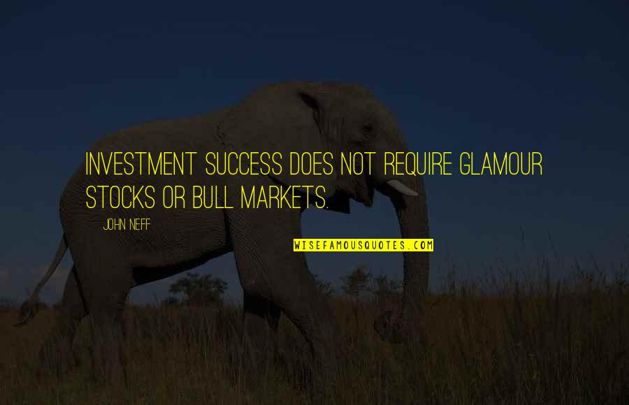 Amiira Biryaa Quotes By John Neff: Investment success does not require glamour stocks or