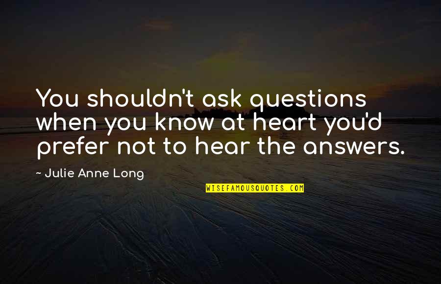 Amiirah Quotes By Julie Anne Long: You shouldn't ask questions when you know at