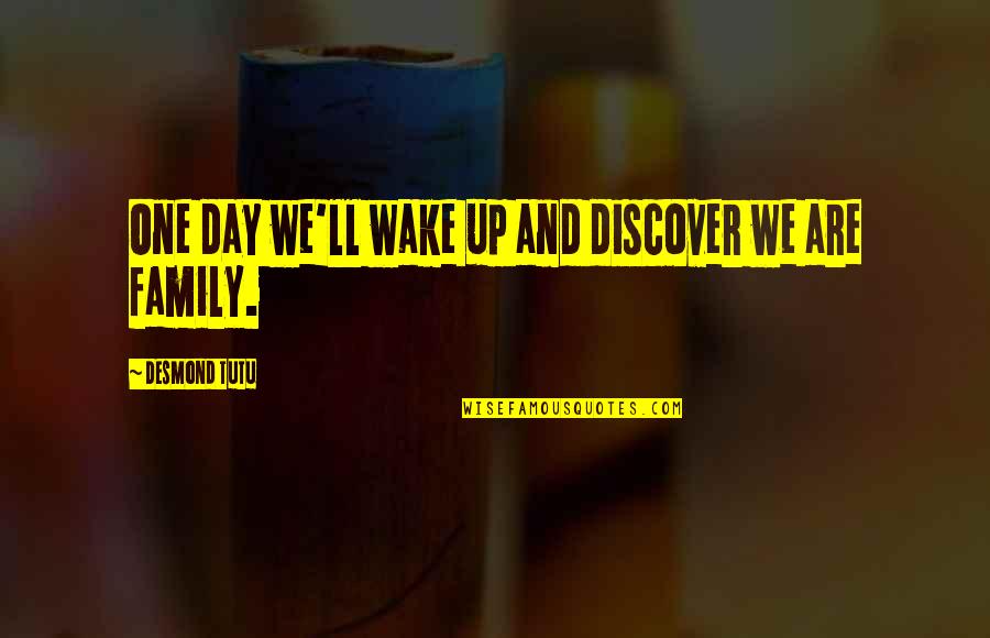 Amikert Nk Quotes By Desmond Tutu: One day we'll wake up and discover we